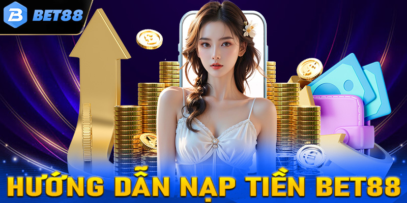 Nạp tiền Bet88 - đơn giản nhanh chóng chỉ trong 5 phút Chi tiết các bước nạp tiền Bet88
