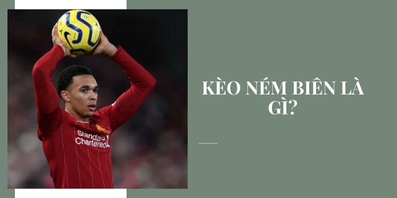 Kèo ném biên là gì? Những kinh nghiệm chơi kèo ném biên dễ thắng Kèo ném biên là hình thức cược dựa trên số quả ném biên của hai đội