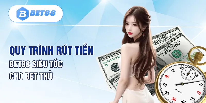 Hướng Dẫn Rút Tiền Bet88 An Toàn, Tiền Về Ví Trong 3 Phút Phương thức rút tiền tại hệ thống nhà cái Bet88