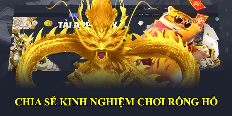 Rồng Hổ Trực Tuyến - Quy Luật & Chiến Thuật Chơi Bách Thắng 2024 Chia sẻ một số kinh nghiệm chơi Rồng Hổ