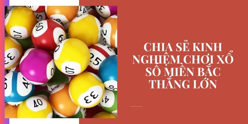 Kinh nghiệm chơi xổ số miền Bắc chia sẻ từ chuyên gia với Bet88 Kinh nghiệm chơi xổ số miền Bắc giúp bạn "đánh đâu trúng đó"
