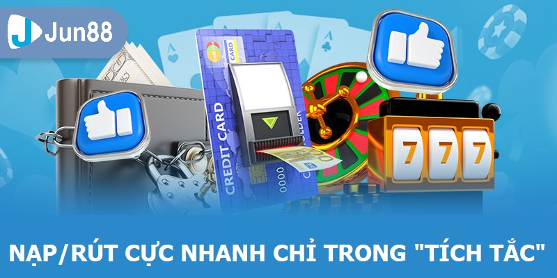 Nhà Cái Lừng Danh JUN88 - Sân Chơi Phát Tài Dành Cho Mọi Người Nạp/rút cực nhanh chỉ trong “tích tắc”