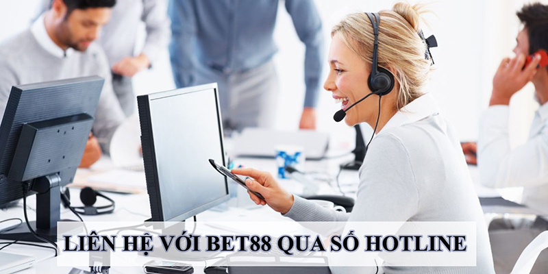 Liên hệ hỗ trợ Bet88 Liên hệ qua hotline để được giải quyết nhanh chóng