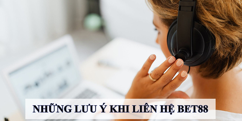 Liên hệ hỗ trợ Bet88 Những lưu ý quan trọng khi liên hệ Bet88 nhờ hỗ trợ