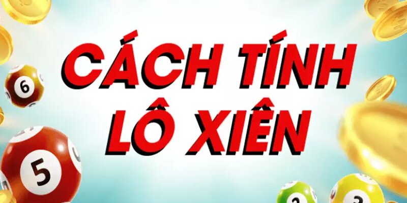 Mẹo Chốt Lô Xiên Chuẩn Khi Chơi Xổ Số Cho Thành Viên bet88 Cách tính thưởng quy định trong cược lô xiên